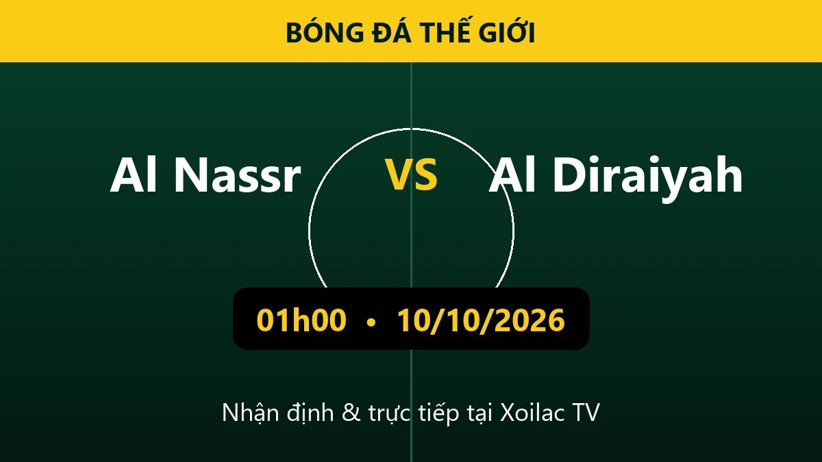 Nhận định Al Nassr vs Al Diraiyah 01h00 ngày 10/10/2026