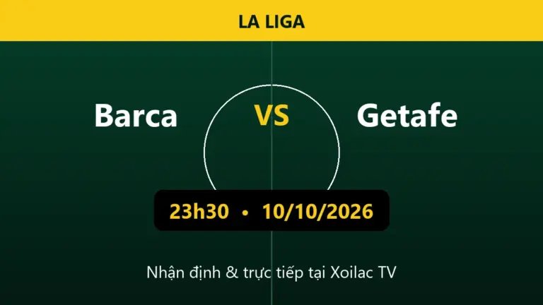 Nhận định Barca vs Getafe 23h30 ngày 10/10/2026