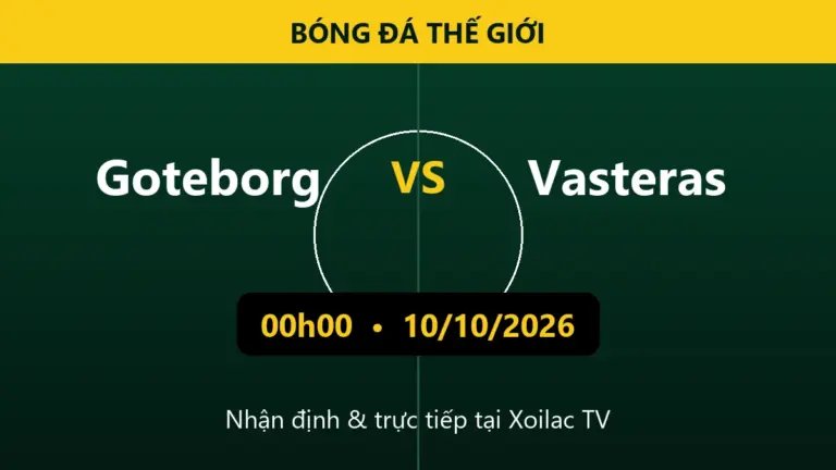 Nhận định Goteborg vs Vasteras 00h00 ngày 10/10/2026