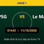 Nhận định PSG vs Le Mans 01h45 ngày 11/10/2026